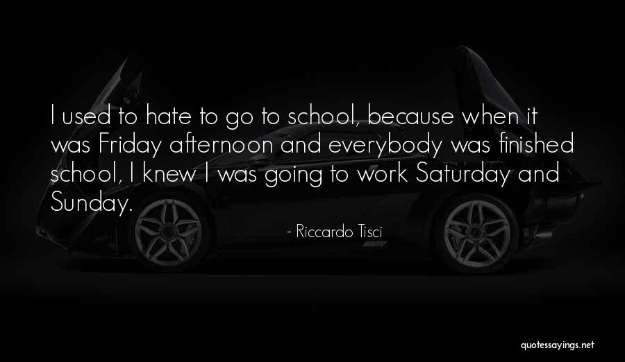 Hate Going To School Quotes By Riccardo Tisci