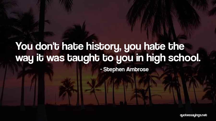 Hate Going To School Quotes By Stephen Ambrose