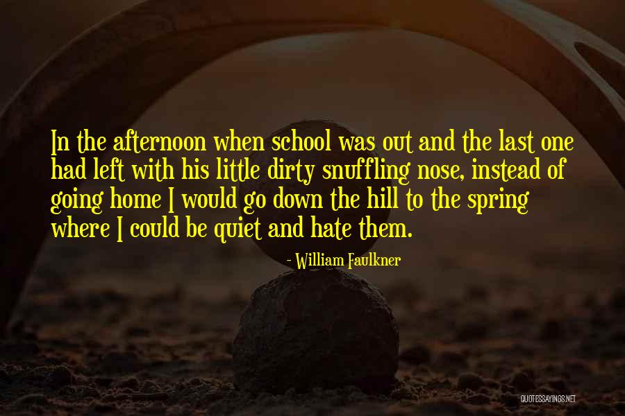 Hate Going To School Quotes By William Faulkner