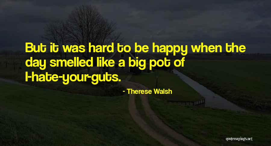 Hate Guts Quotes By Therese Walsh Hate Guts Quotes By Therese Walsh