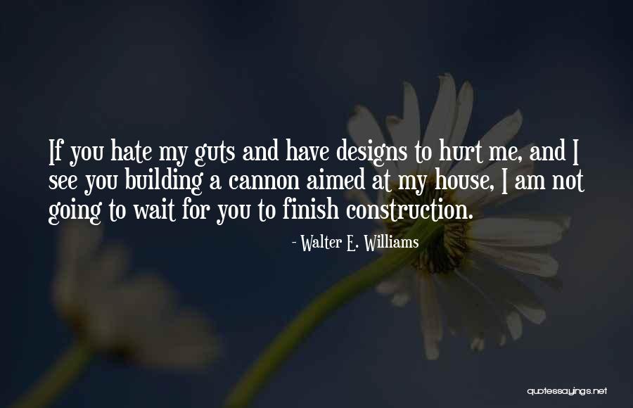 Hate Guts Quotes By Walter E. Williams Hate Guts Quotes By Walter E. Williams