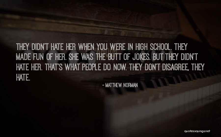Hate High School Quotes By Matthew Norman Hate High School Quotes By Matthew Norman