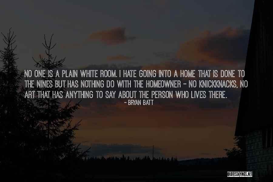 Hate Home Quotes By Bryan Batt Hate Home Quotes By Bryan Batt