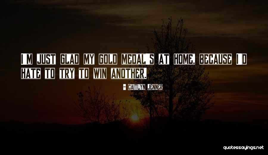 Hate Home Quotes By Caitlyn Jenner Hate Home Quotes By Caitlyn Jenner