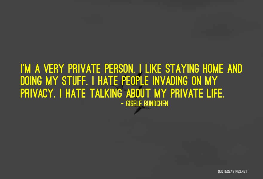 Hate Home Quotes By Gisele Bundchen Hate Home Quotes By Gisele Bundchen
