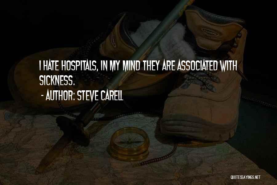 Hate Hospitals Quotes By Steve Carell