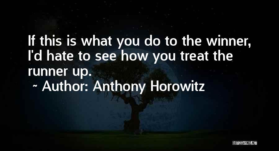 Hate How You Treat Me Quotes By Anthony Horowitz