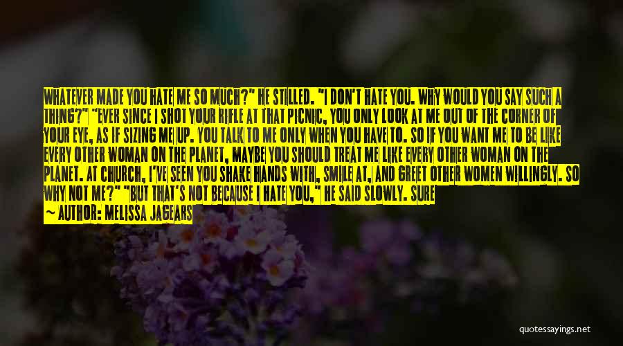 Hate How You Treat Me Quotes By Melissa Jagears