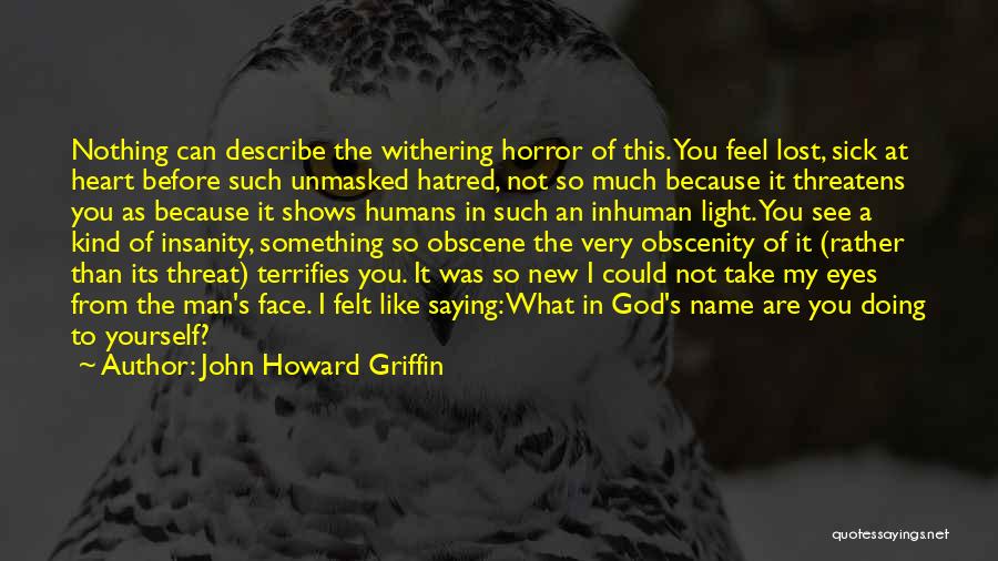 Hate Humans Quotes By John Howard Griffin