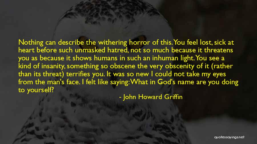 Hate Humans Quotes By John Howard Griffin