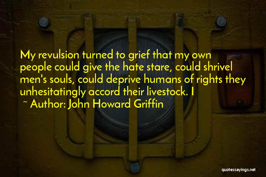 Hate Humans Quotes By John Howard Griffin