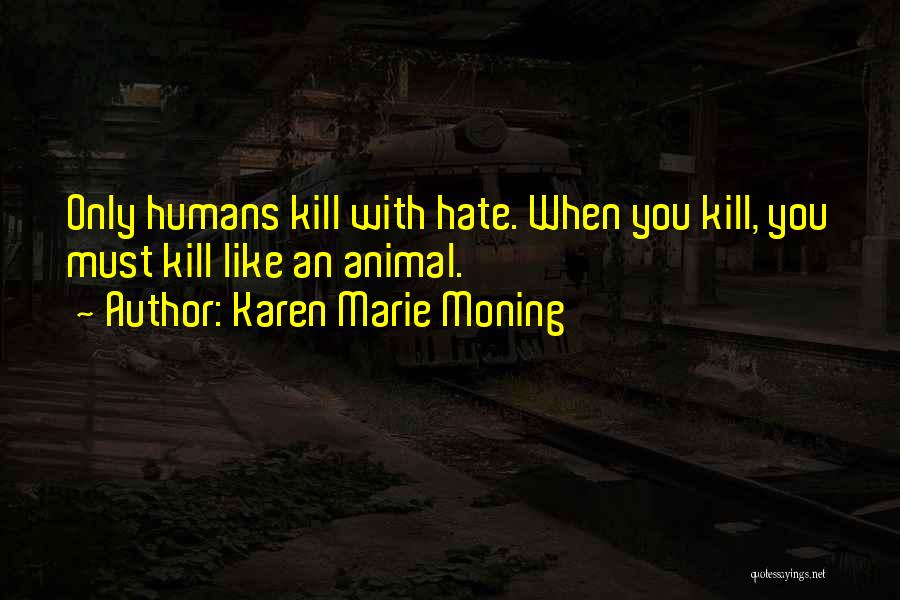 Hate Humans Quotes By Karen Marie Moning