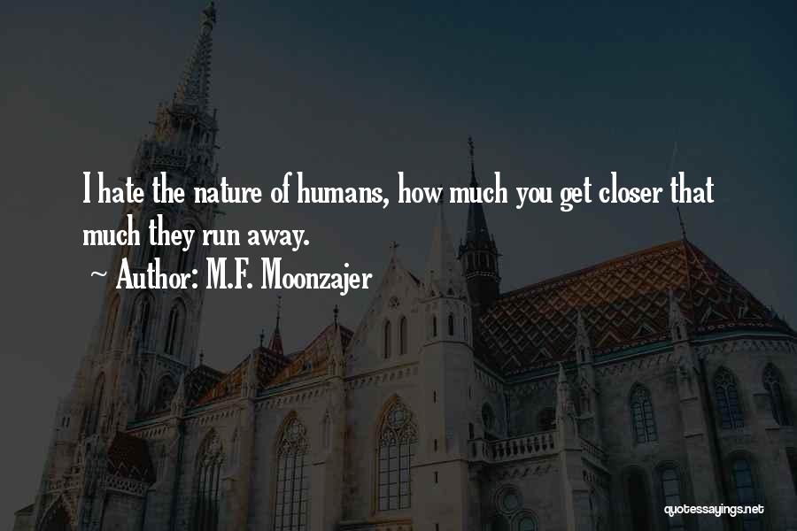 Hate Humans Quotes By M.F. Moonzajer