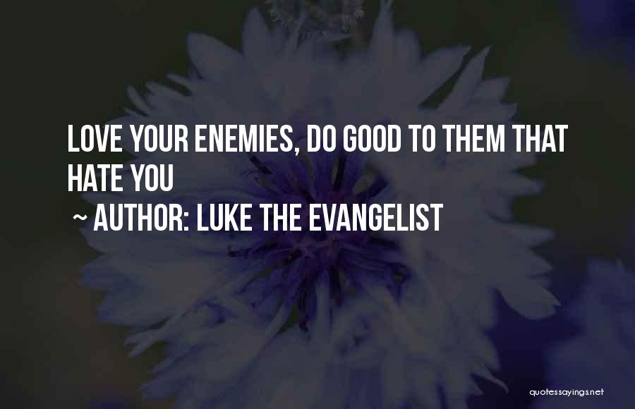 Hate In The Bible Quotes By Luke The Evangelist
