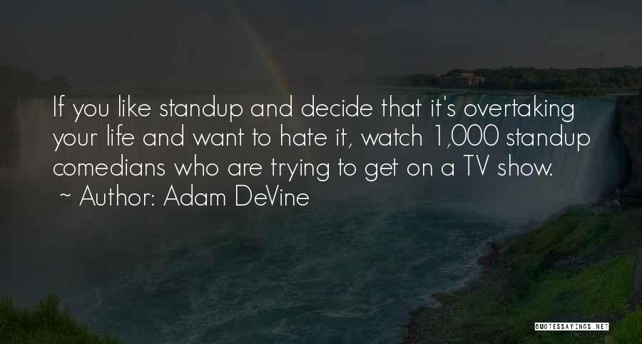 Hate It Quotes By Adam DeVine