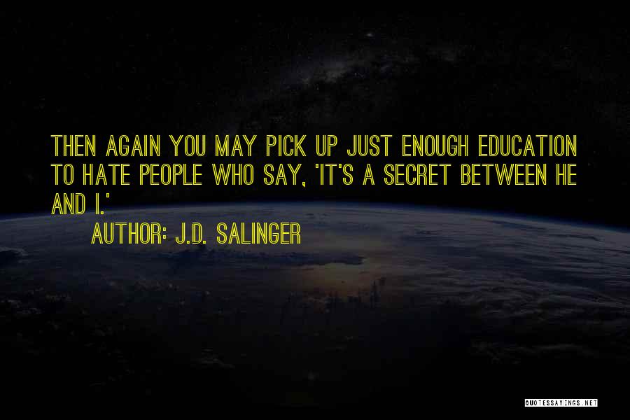 Hate It Quotes By J.D. Salinger