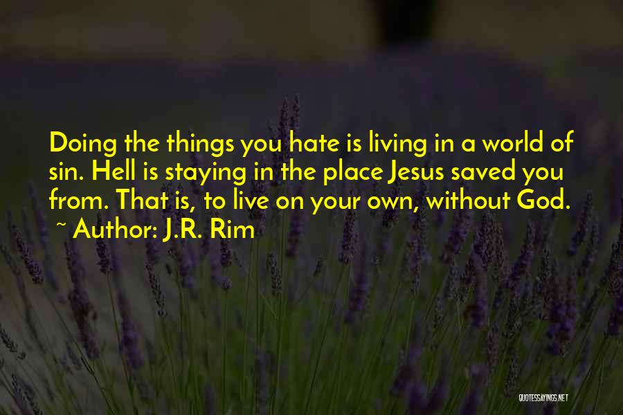 Hate Living Without You Quotes By J.R. Rim