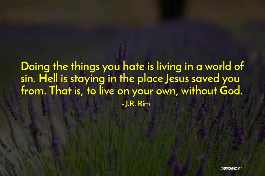 Hate Living Without You Quotes By J.R. Rim