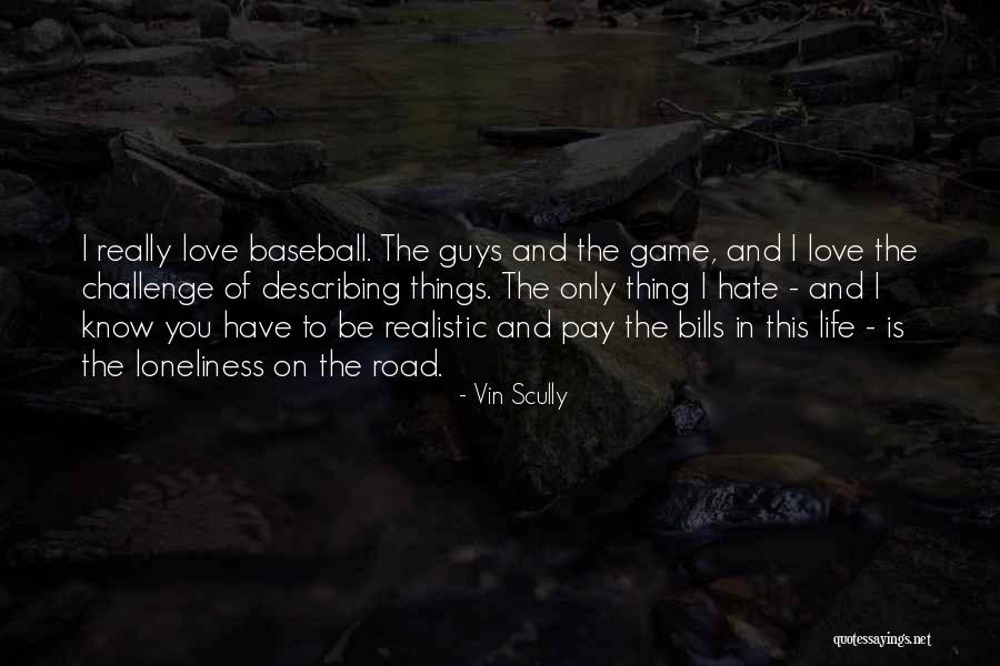 Hate Love And Life Quotes By Vin Scully Hate Love And Life Quotes By Vin Scully