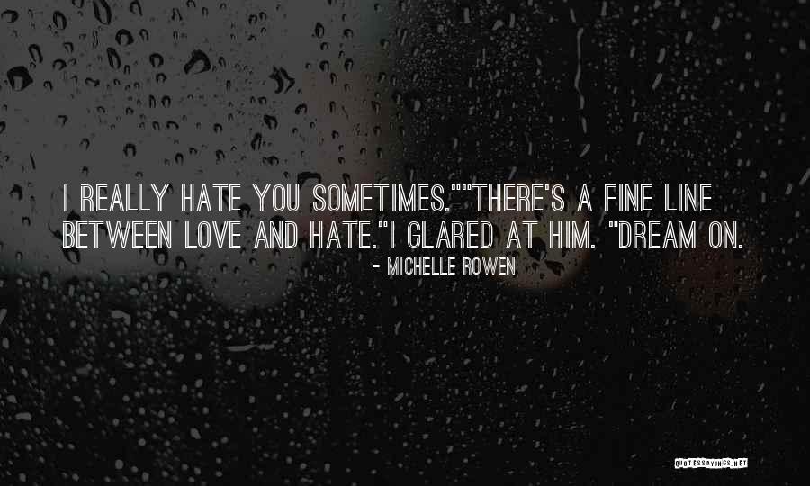 Hate Love One Line Quotes By Michelle Rowen