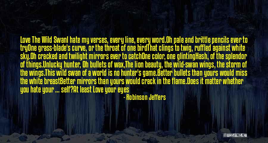 Hate Love One Line Quotes By Robinson Jeffers