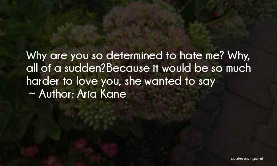 Hate Me Because Quotes By Aria Kane