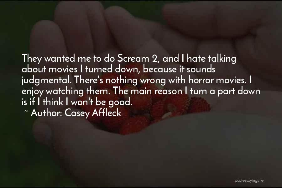 Hate Me Because Quotes By Casey Affleck