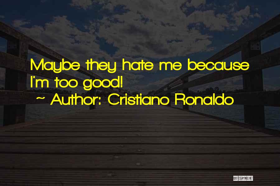Hate Me Because Quotes By Cristiano Ronaldo