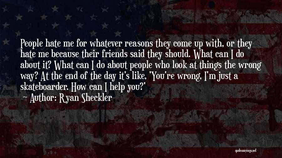 Hate Me Because Quotes By Ryan Sheckler