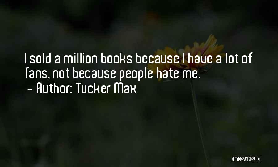 Hate Me Because Quotes By Tucker Max