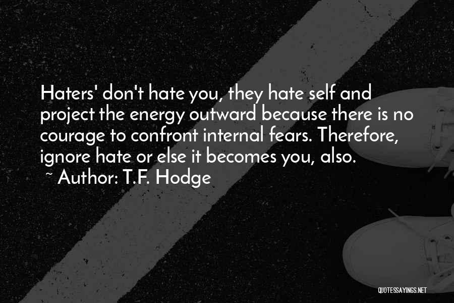 Hate Me But Don't Ignore Me Quotes By T.F. Hodge