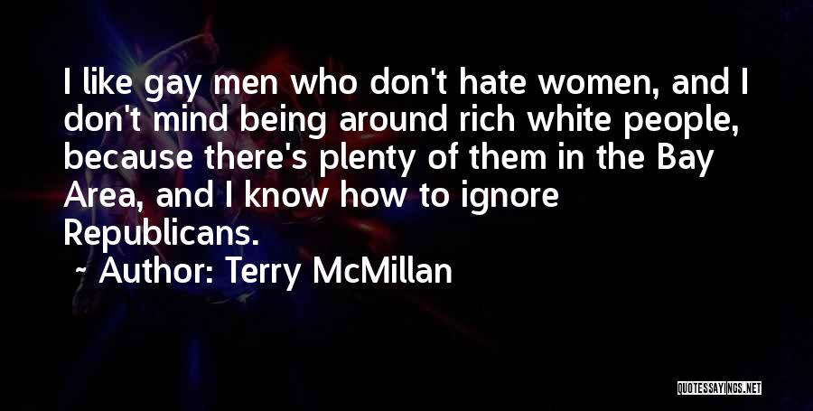 Hate Me But Don't Ignore Me Quotes By Terry McMillan