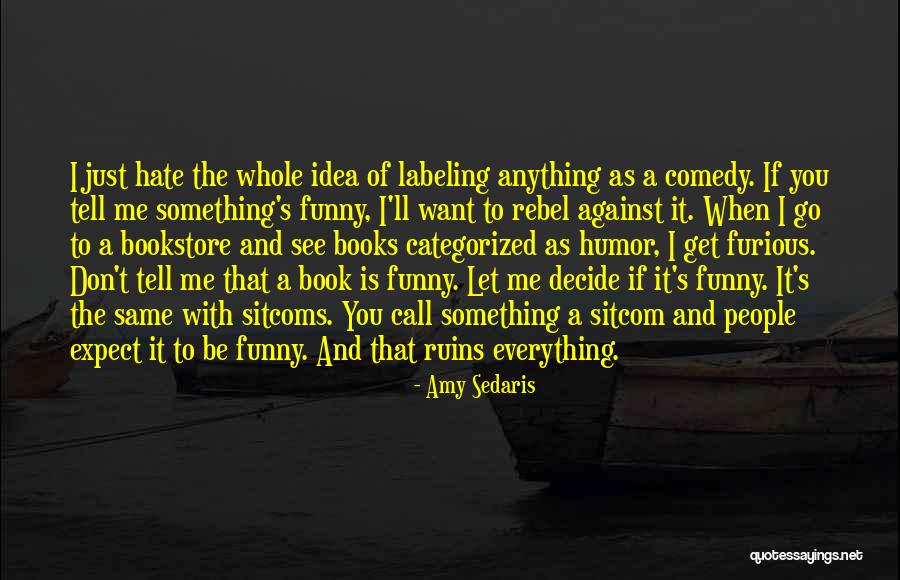 Hate Me Funny Quotes By Amy Sedaris Hate Me Funny Quotes By Amy Sedaris