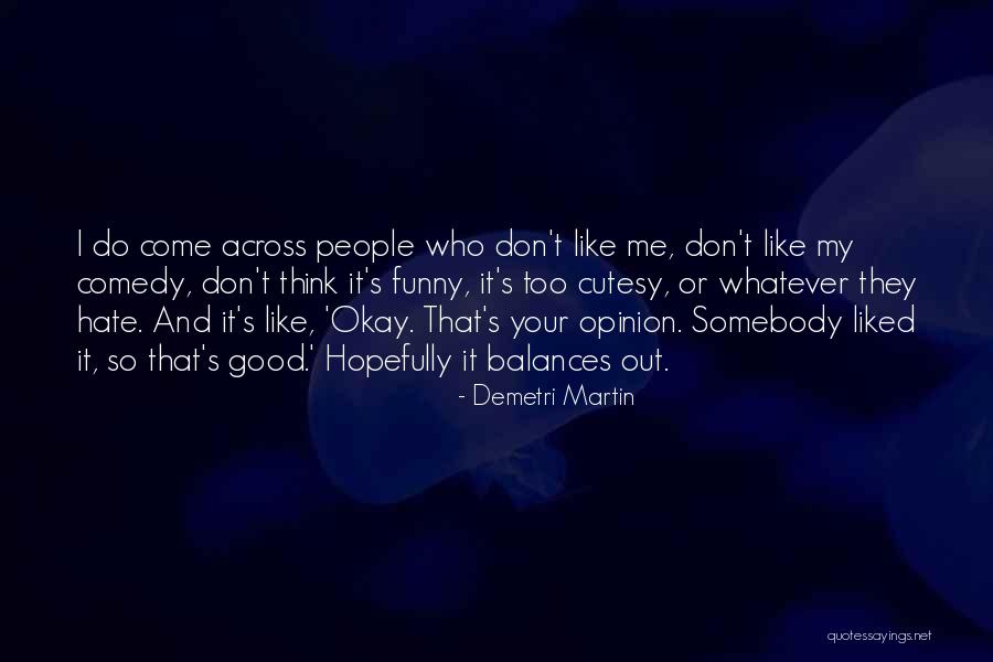 Hate Me Funny Quotes By Demetri Martin Hate Me Funny Quotes By Demetri Martin