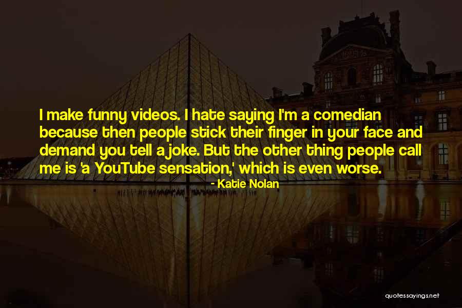 Hate Me Funny Quotes By Katie Nolan Hate Me Funny Quotes By Katie Nolan