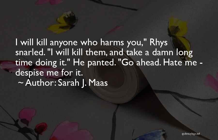 Hate Me Go Ahead Quotes By Sarah J. Maas