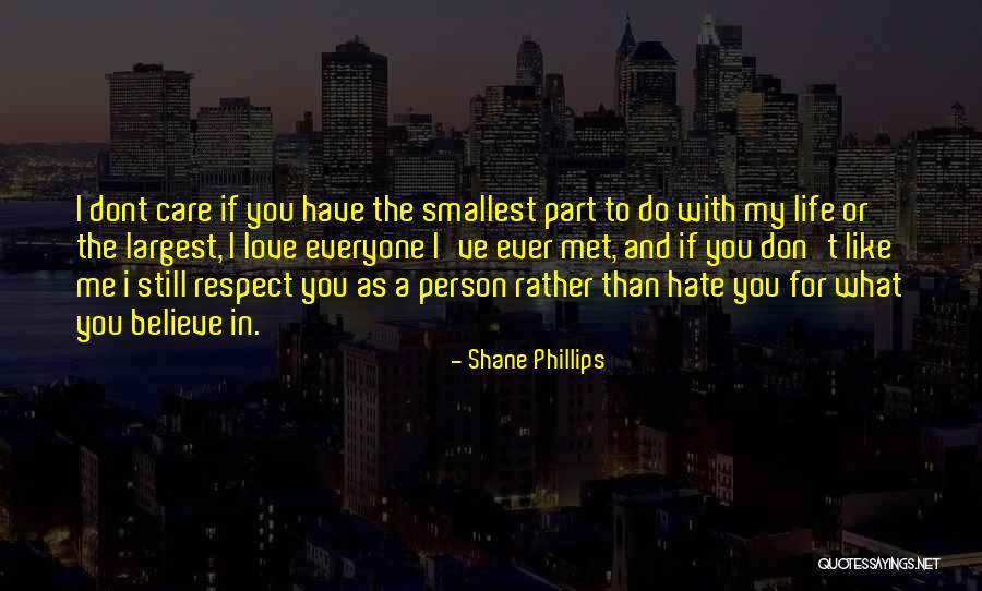 Hate Me I Dont Care Quotes By Shane Phillips