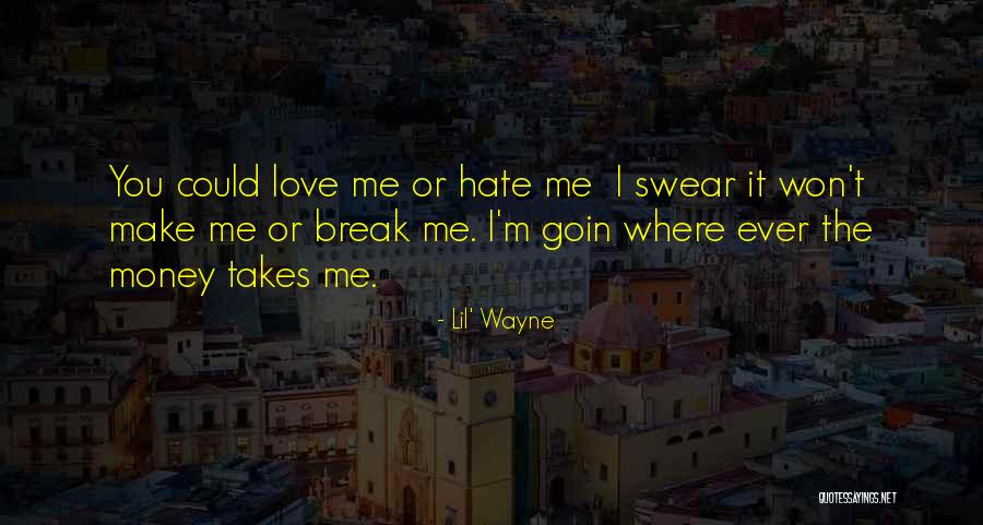 Hate Me Or Love Me Quotes By Lil' Wayne