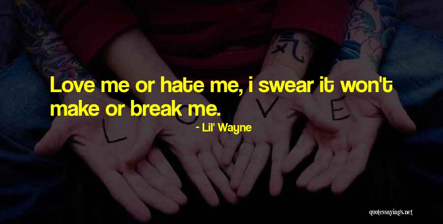 Hate Me Or Love Me Quotes By Lil' Wayne