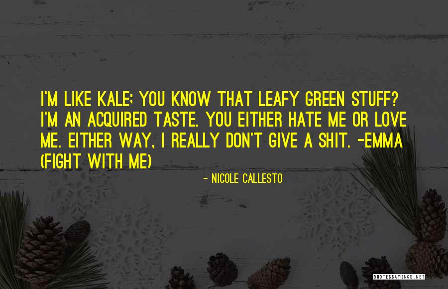 Hate Me Or Love Me Quotes By Nicole Callesto