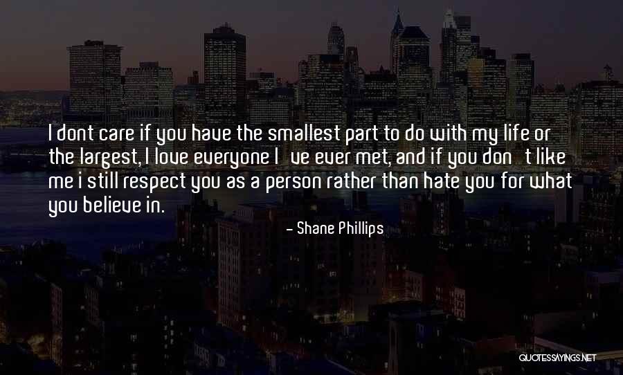Hate Me Or Love Me Quotes By Shane Phillips