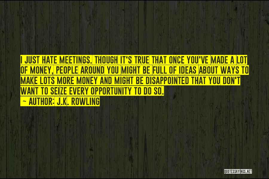 Hate Meetings Quotes By J.K. Rowling