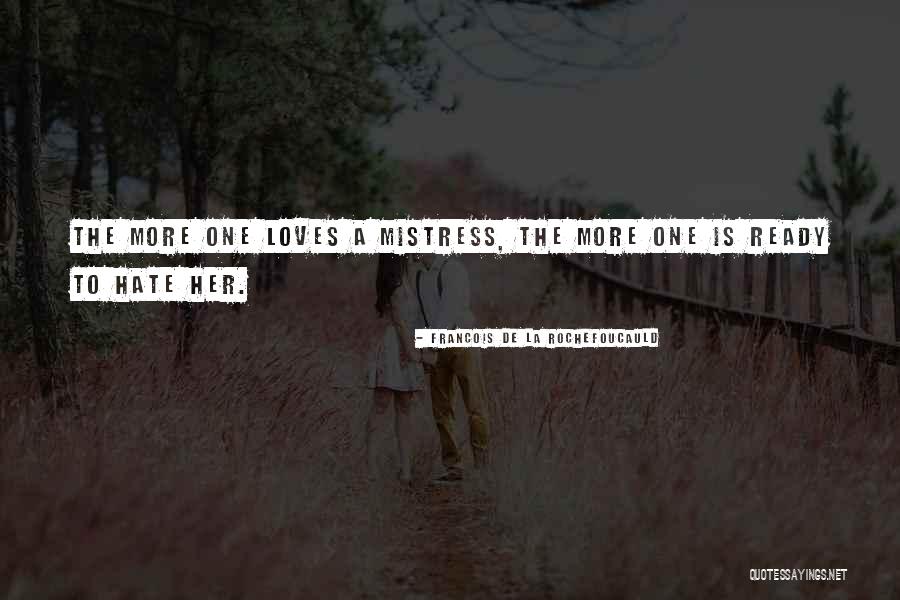 Hate Mistress Quotes By Francois De La Rochefoucauld