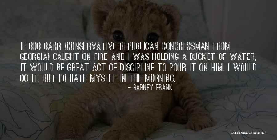 Hate Morning Quotes By Barney Frank Hate Morning Quotes By Barney Frank