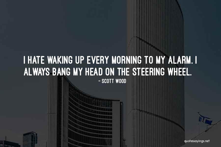 Hate Morning Quotes By Scott Wood Hate Morning Quotes By Scott Wood
