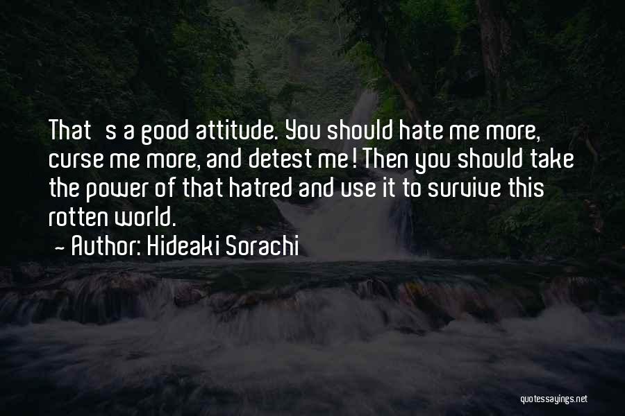 Hate My Attitude Quotes By Hideaki Sorachi