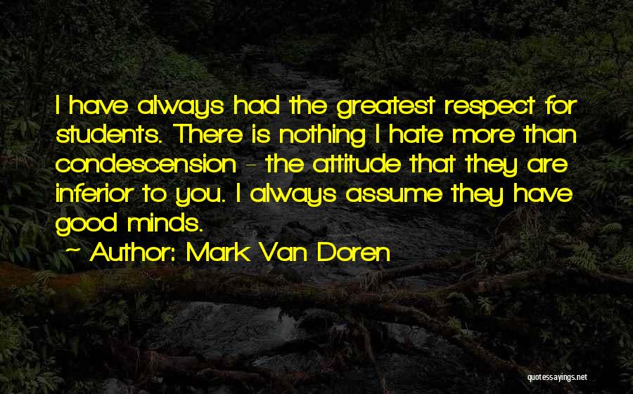 Hate My Attitude Quotes By Mark Van Doren