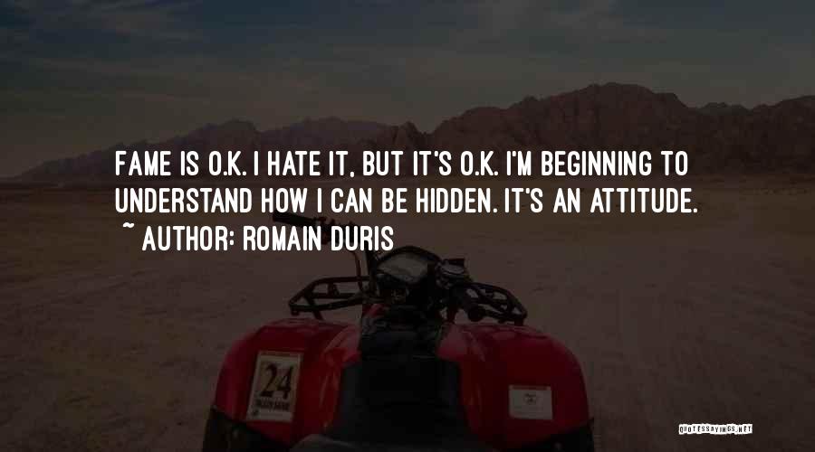 Hate My Attitude Quotes By Romain Duris