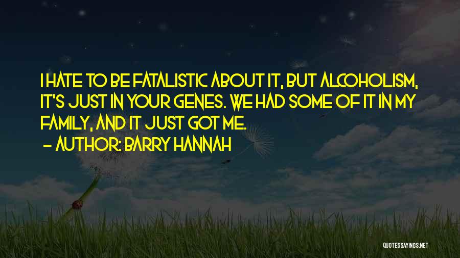 Hate My Family Quotes By Barry Hannah