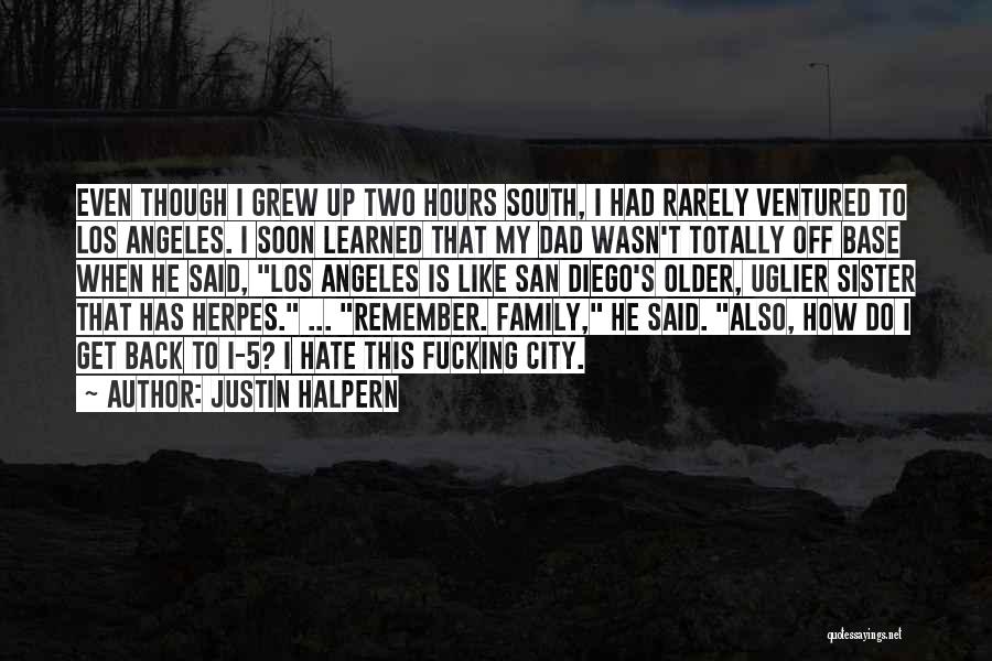 Hate My Family Quotes By Justin Halpern